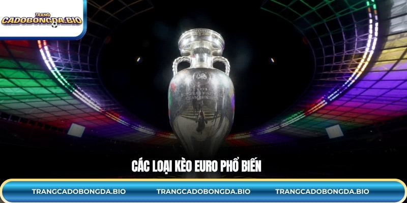 Các loại kèo Euro phổ biến